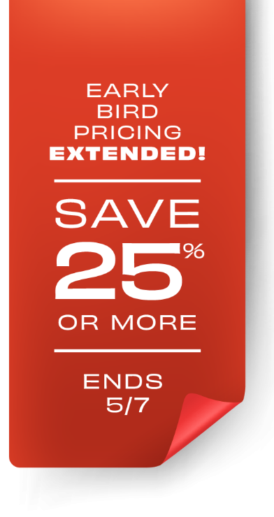 Early Bird Pricing - Save 25% or more - Ends 5/7